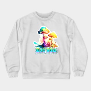 EAT ME mushrooms Crewneck Sweatshirt